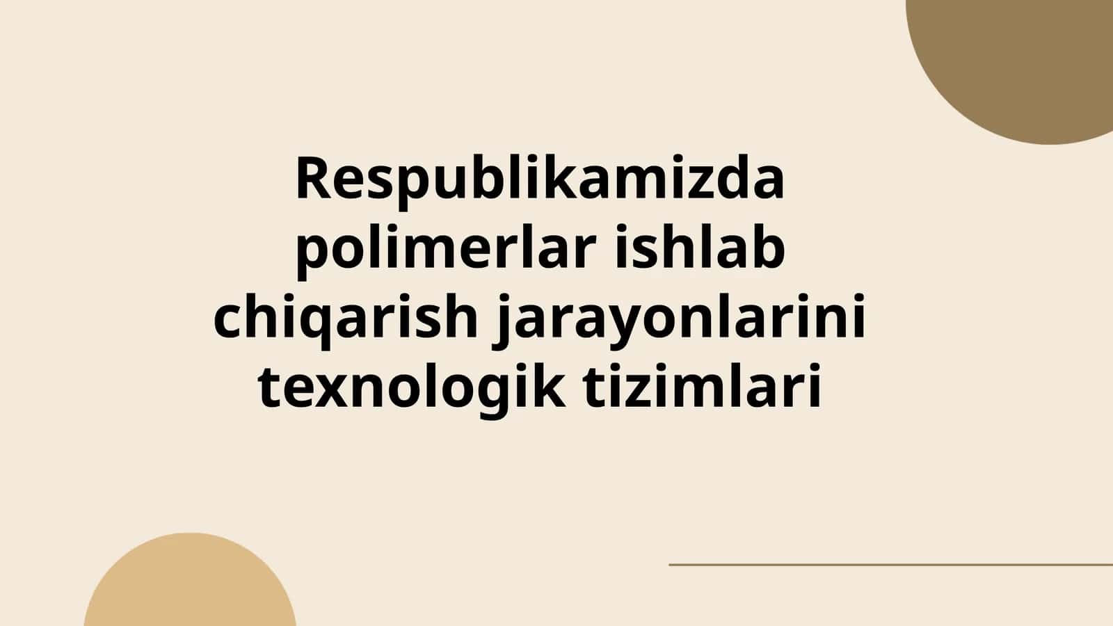Respublikamizda polimerlar ishlab chiqarish jarayonlarini texnologik tizimlari
