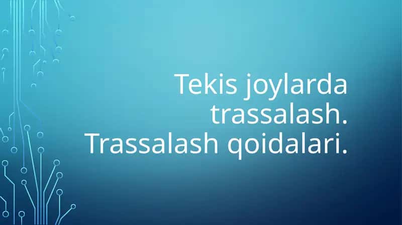 Tekis joylarda trassalash. Trassalash qoidalari.