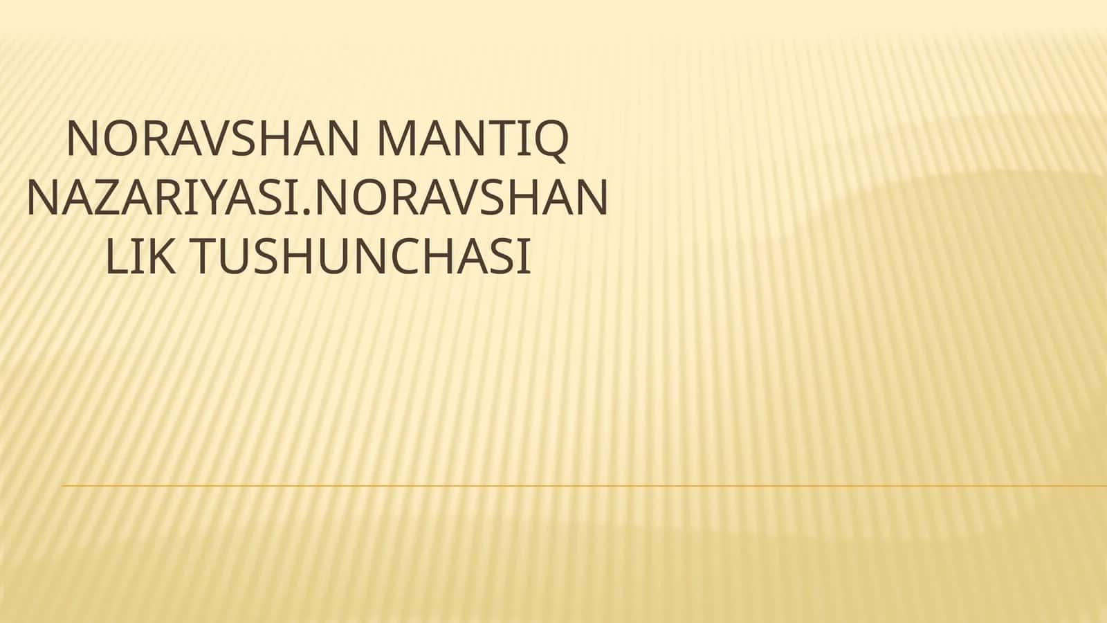 NORAVSHAN MANTIQ NAZARIYASI.NORAVSHANLIK TUSHUNCHASI
