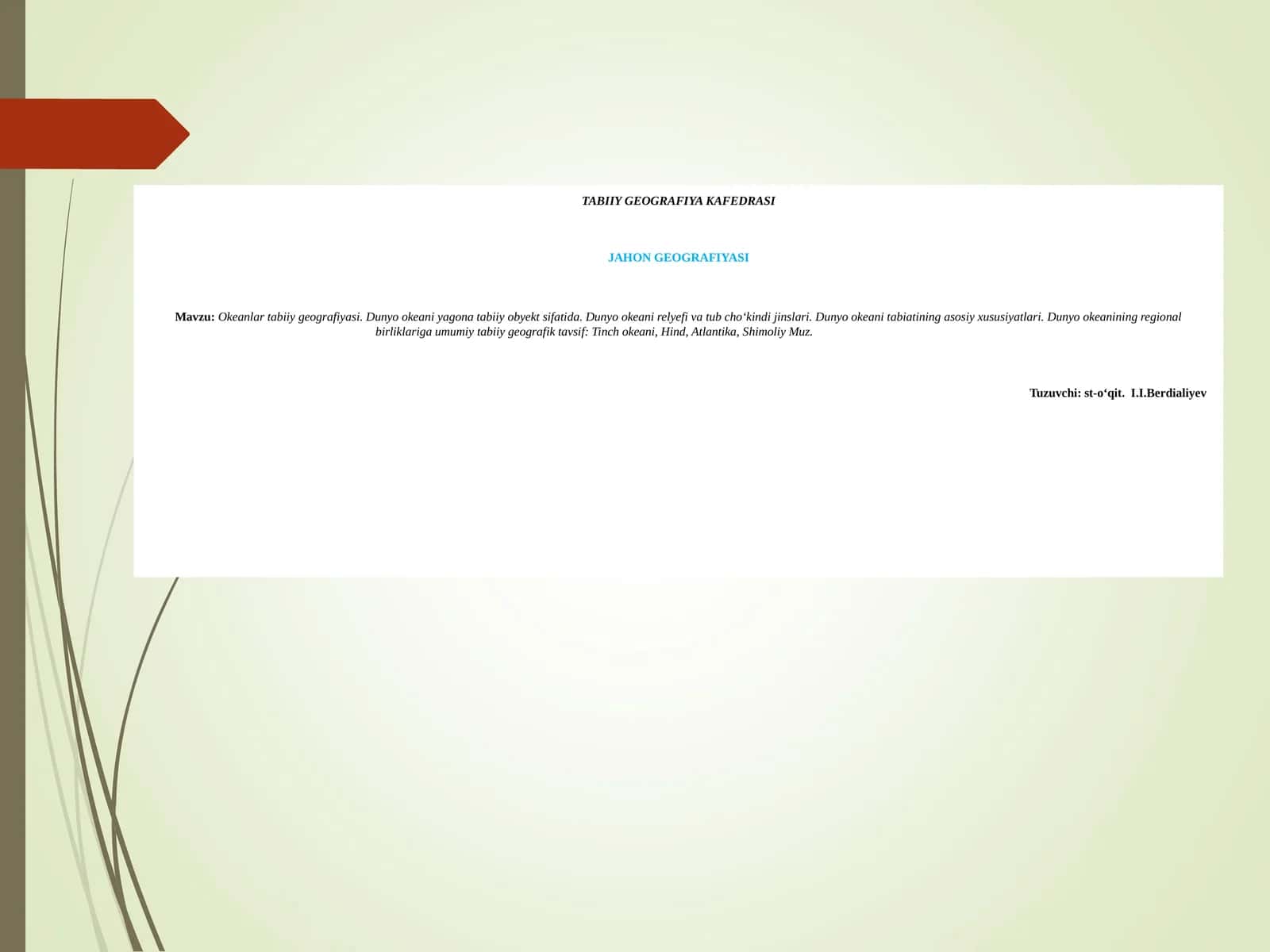 Okeanlar tabiiy geografiyasi. Dunyo okeani yagona tabiiy obyekt sifatida. Dunyo okeani relyefi va tub choʻkindi jinslari. Dunyo okeani tabiatining asosiy xususiyatlari. Dunyo okeanining regional birliklariga umumiy tabiiy geografik tavsif: Tinch okeani, Hind, Atlantika, Shimoliy Muz