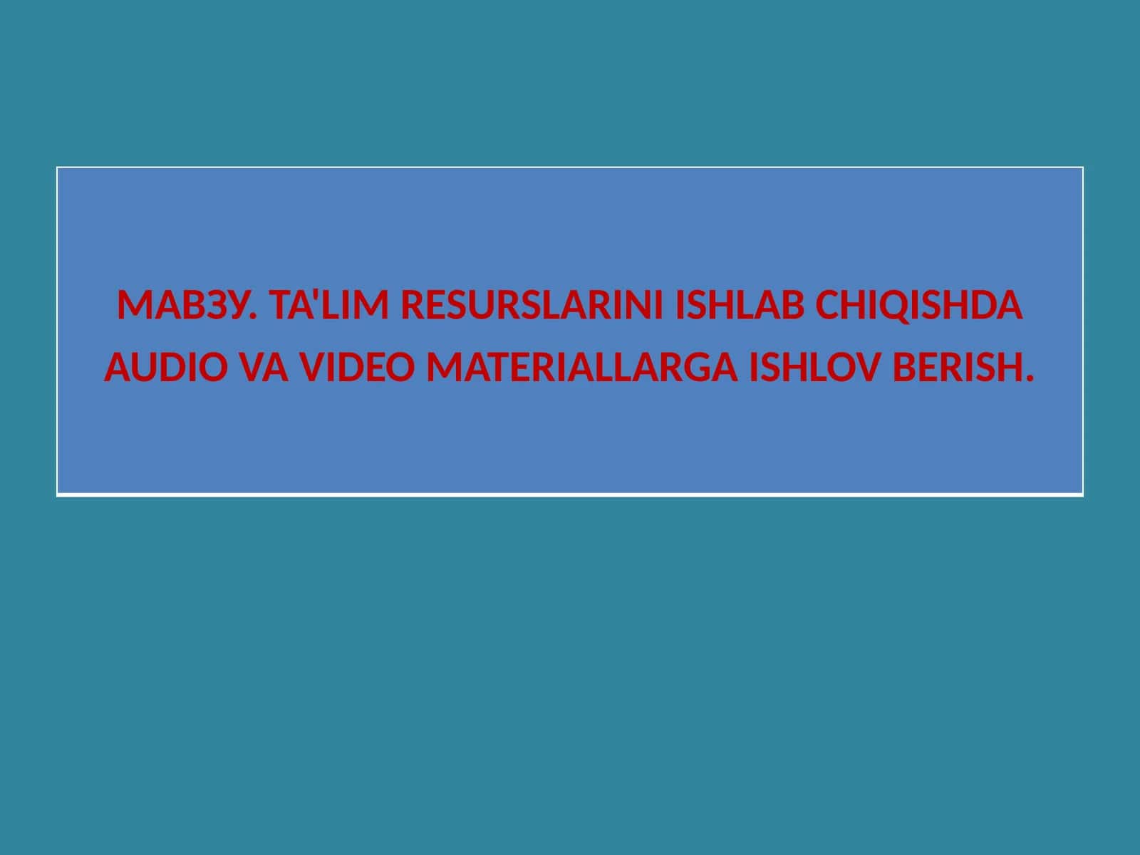 TA'LIM RESURSLARINI ISHLAB CHIQISHDA AUDIO VA VIDEO MATERIALLARGA ISHLOV BERISH