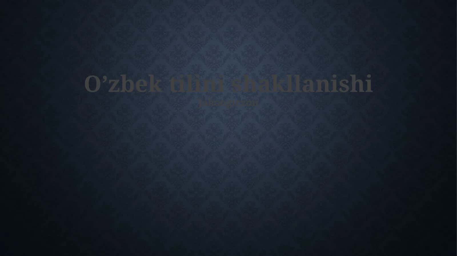 Oʻzbek tilini shakllanishi