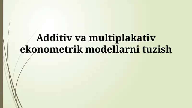 Additiv va multiplakativ ekonometrik modellarni tuzish