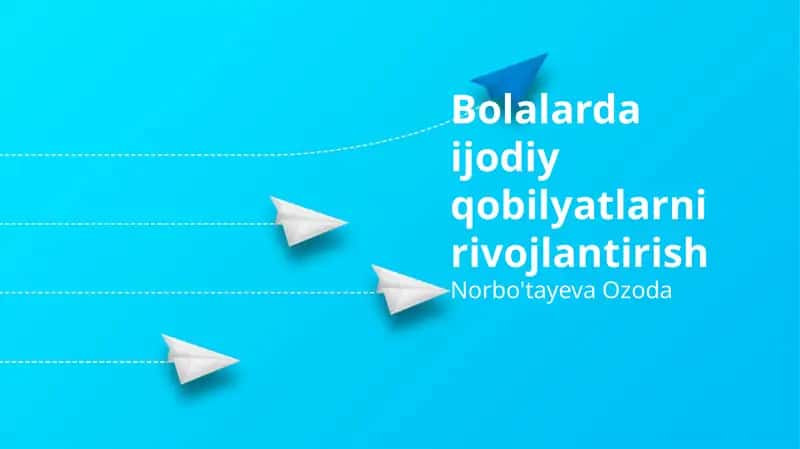 Bolalarda ijodiy qobilyatlarni rivojlantirish