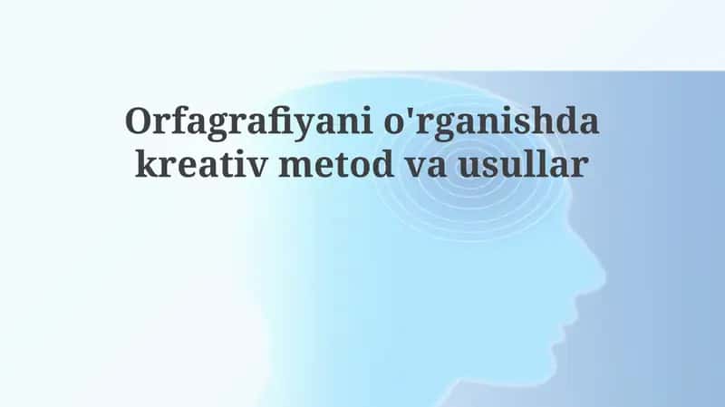 Orfografiyani o'rganishda kreativ metod va usullar