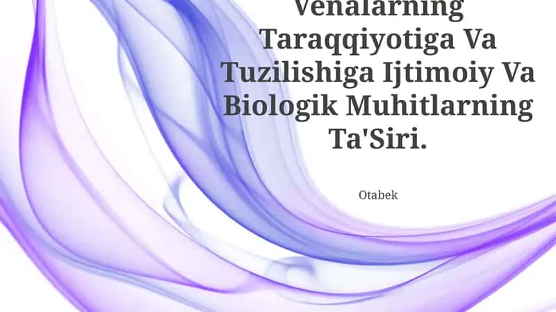 Venalarning Taraqqiyotiga Va Tuzilishiga Ijtimoiy Va Biologik Muhitlarning Ta'Siri