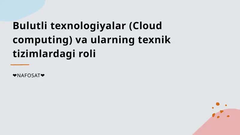 Bulutli texnologiyalar (Cloud computing) va ularning texnik tizimlardagi roli