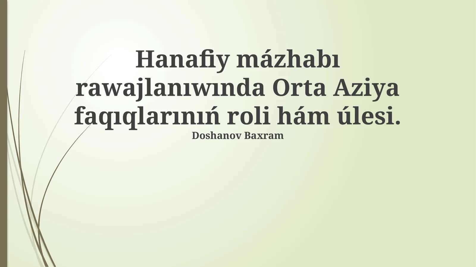 Hanafiy mázhabı rawajlanıwında Orta Aziya faqıqlarınıń roli hám úlesi