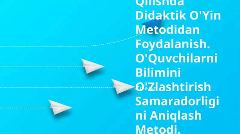 O'Qitishni Tashkil Qilishda Didaktik O'Yin Metodidan Foydalanish