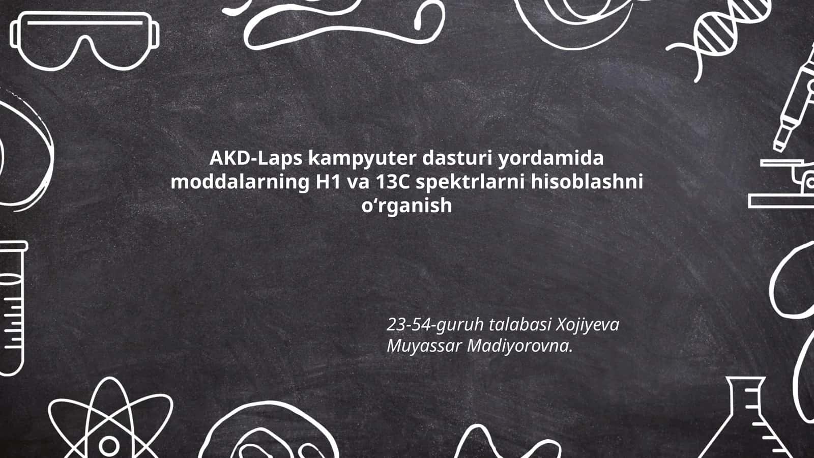 AKD-Laps kampyuter dasturi yordamida moddalarning H1 va 13C spektrlarni hisoblashni oʻrganish