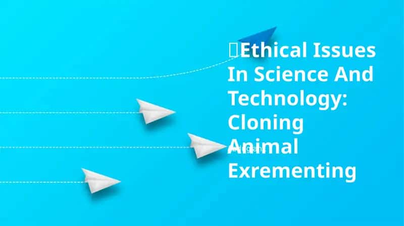Ethical Issues In Science And Technology: Cloning Animal Experimenting
