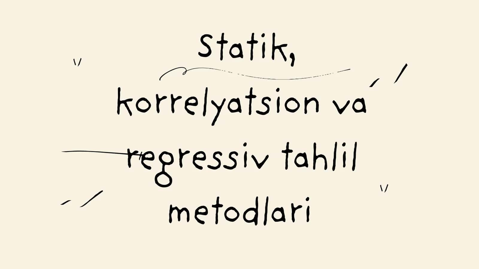Statik, korrelyatsion va regressiv tahlil metodlari