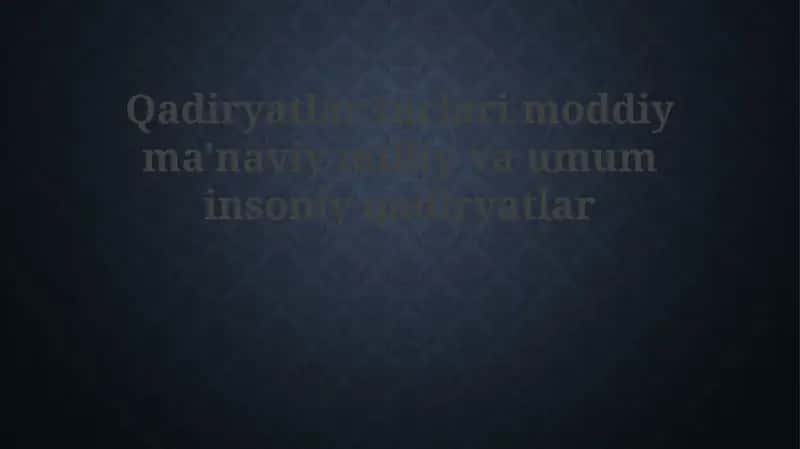 Moddiy, ma'naviy, milliy va umuminsoniy qadriyatlar