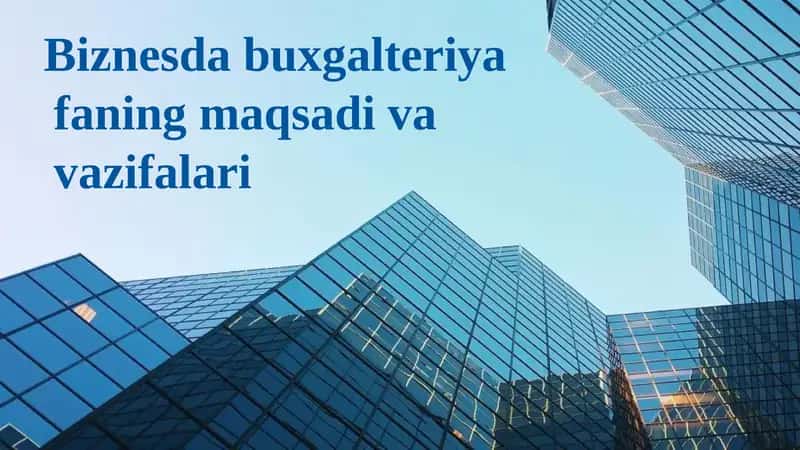 Biznesdabuxgalteriyafaning maqsadi va vazifalari