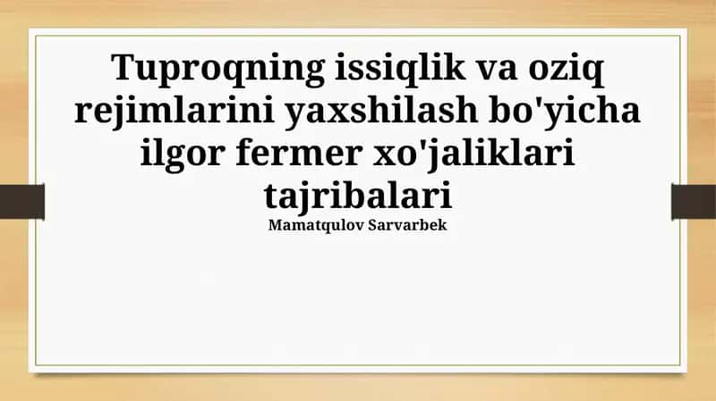 Tuproqning issiqlik va oziq rejimlarini yaxshilash bo'yicha ilgor fermer xo'jaliklari tajribalari