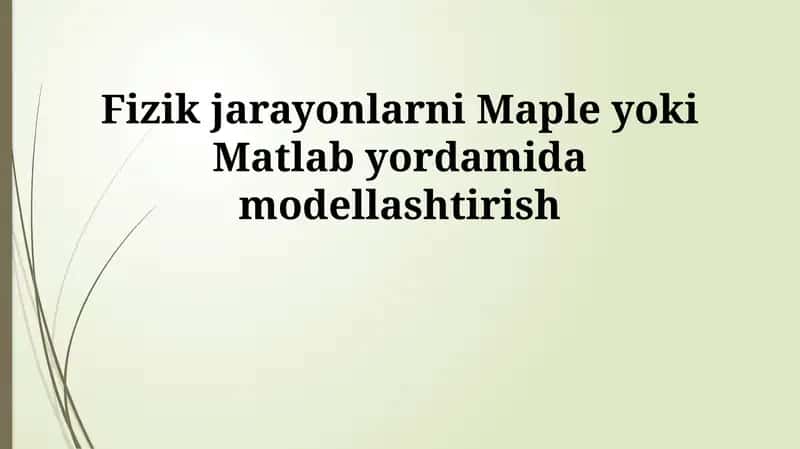 Fizik jarayonlarni Maple yoki Matlab yordamida modellashtirish