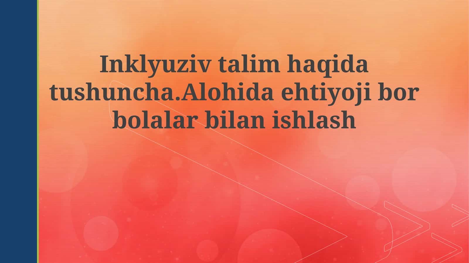 Inklyuziv ta'lim haqida tushuncha. Alohida ehtiyoj bor bolalar bilan ishlash