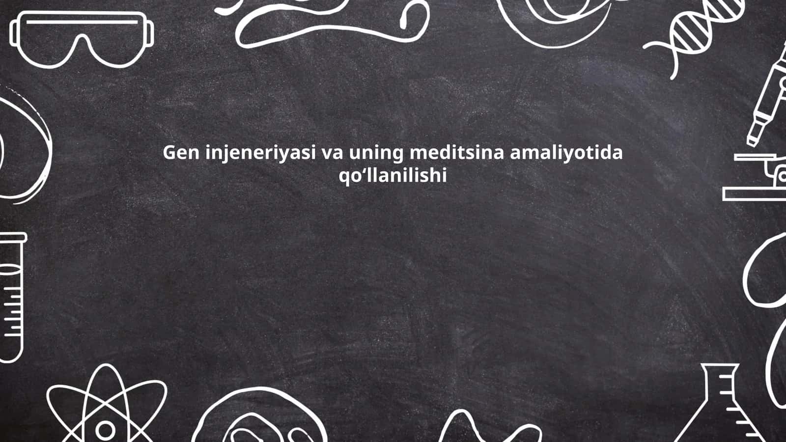 Gen injeneriyasi va uning meditsina amaliyotida qoʻllanilishi