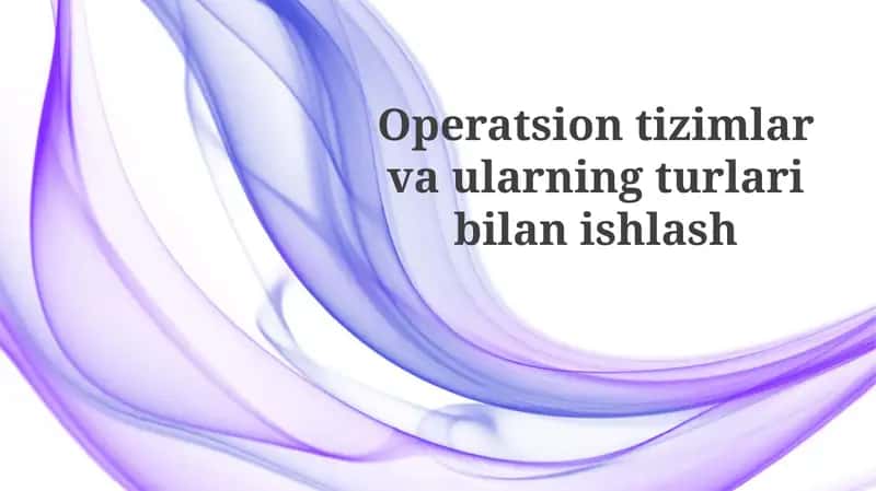 Operatsion tizimlar va ularning turlari bilanishlash