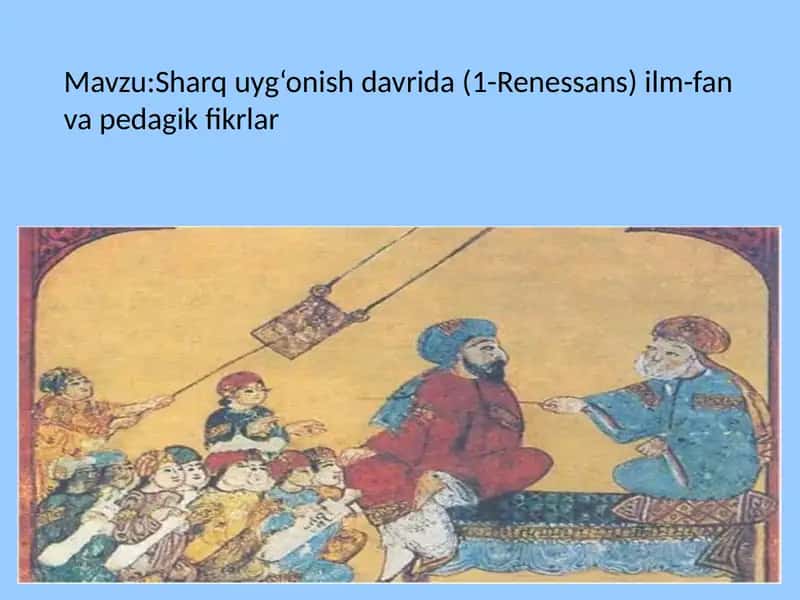 Sharq uyg‘onishdavrida(1-Renessans)ilm-fan va pedagik fikrlar
