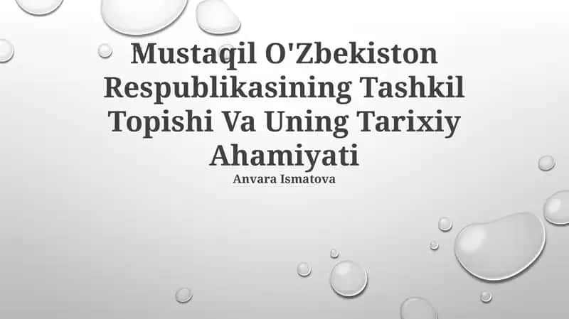Mustaqil O'Zbekiston Respublikasining Tashkil Topishi Va Uning Tarixiy Ahamiyati