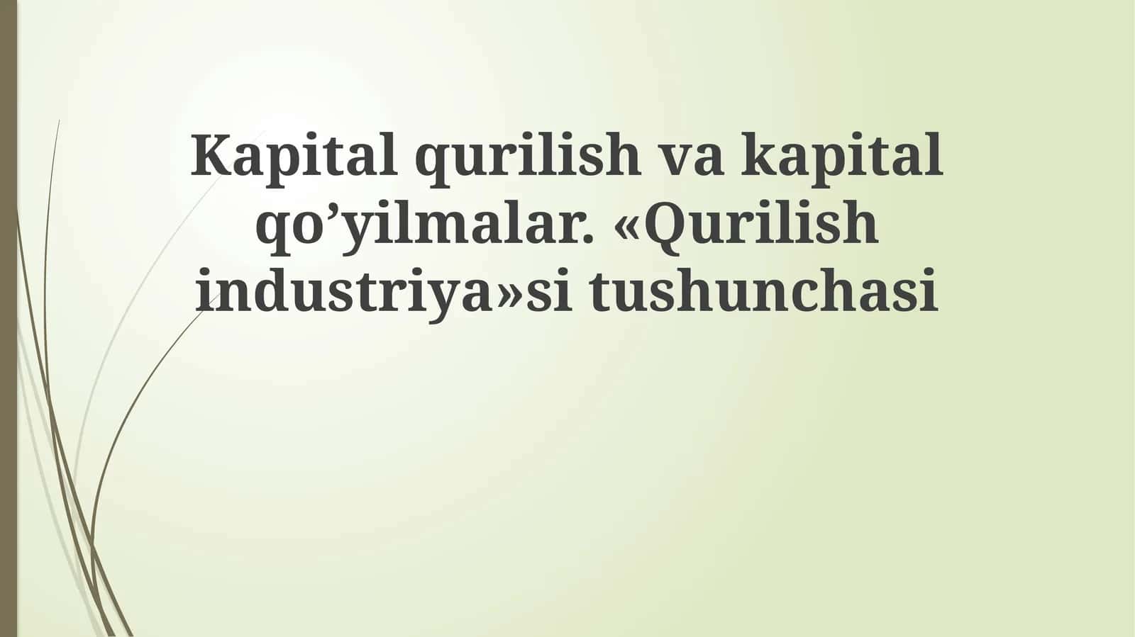 Kapitalqurilishvakapitalqo’yilmalar. «Qurilishindustriya»situshunchasi