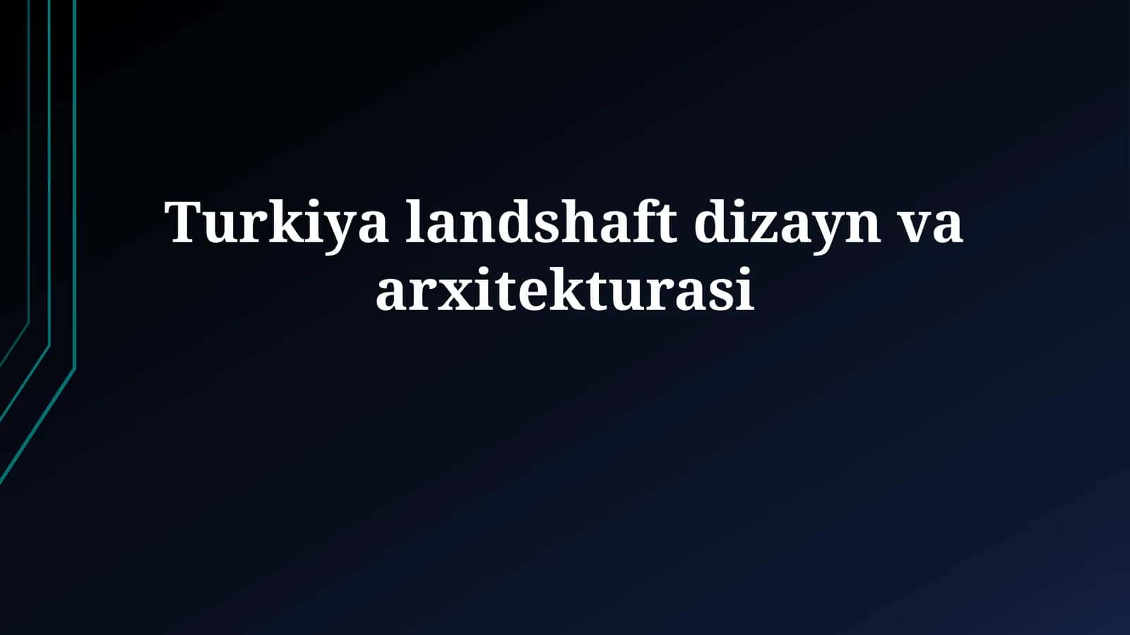 Turkiya landshaft dizayn va arxitekturasi