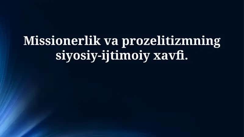 Missionerlik va proselytizmning siyosiy-ijtimoiy xavfi