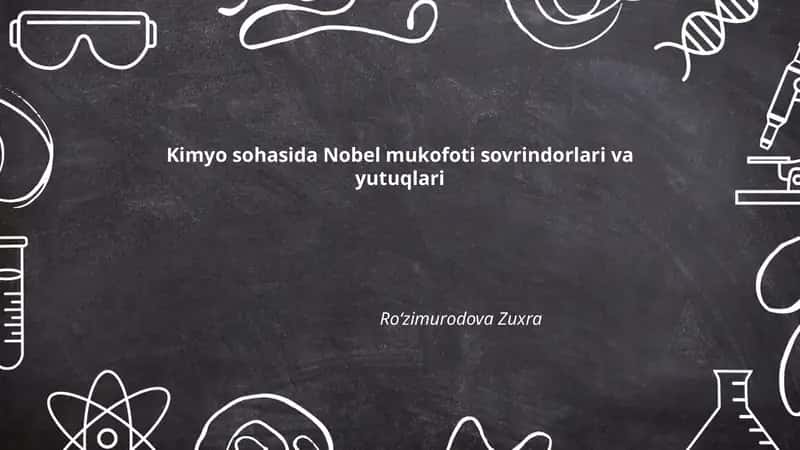 Kimyo sohasida Nobel mukofoti sovrindorlari va yutuqlari