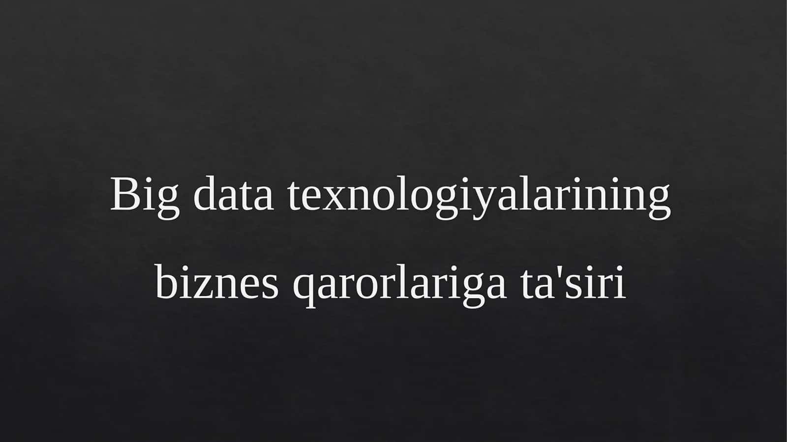 Big datatexnologiyalariningbiznesqarorlarigata'siri