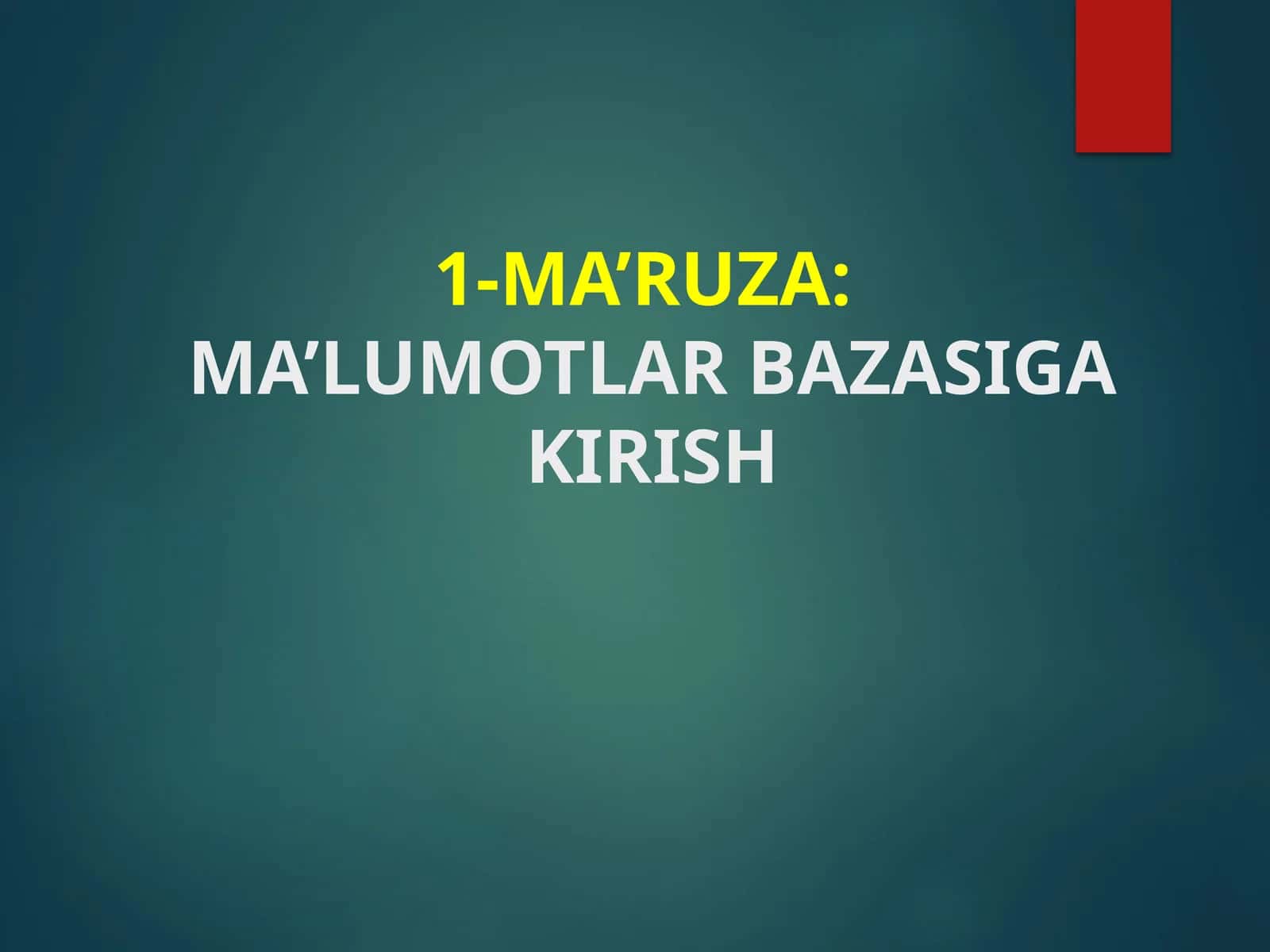 MA’RUZA:MA’LUMOTLAR BAZASIGA KIRISH