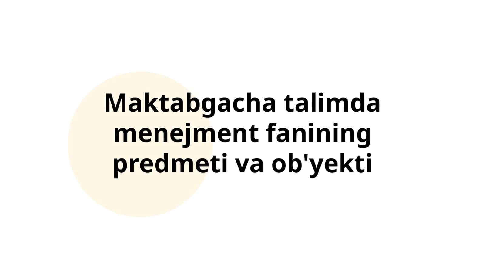 Maktabgacha talimda menejment fanining predmeti va ob'yekti