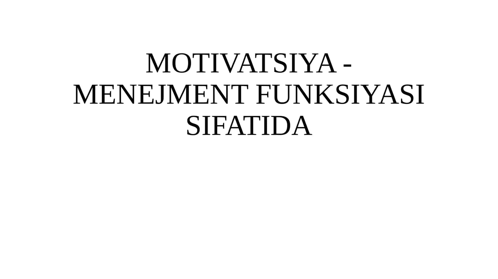 MOTIVATSIYA - MENEJMENT FUNKSIYASI SIFATIDA