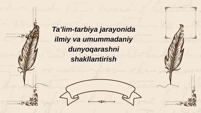 Ta'lim tarbiya jarayonida ilmiy va umummadaniy dunyoqarashni shakllantirish