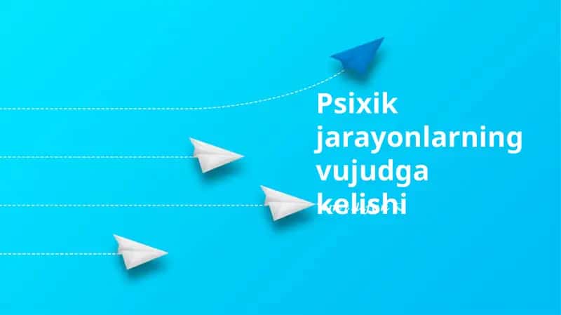 Psixik jarayonlarning vujudga kelishi