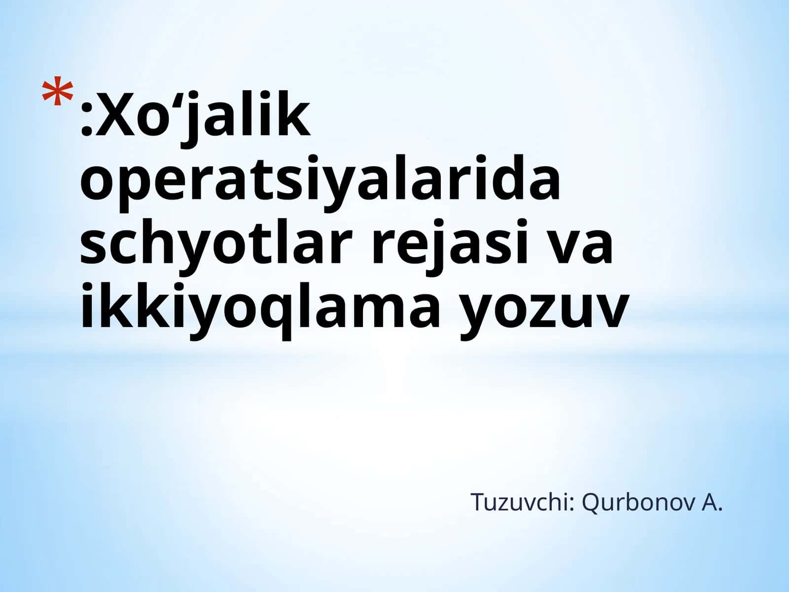 Tuzuvchi: Qurbonov A.:Xo‘jalik operatsiyalarida schyotlar rejasi va ikkiyoqlama yozuv