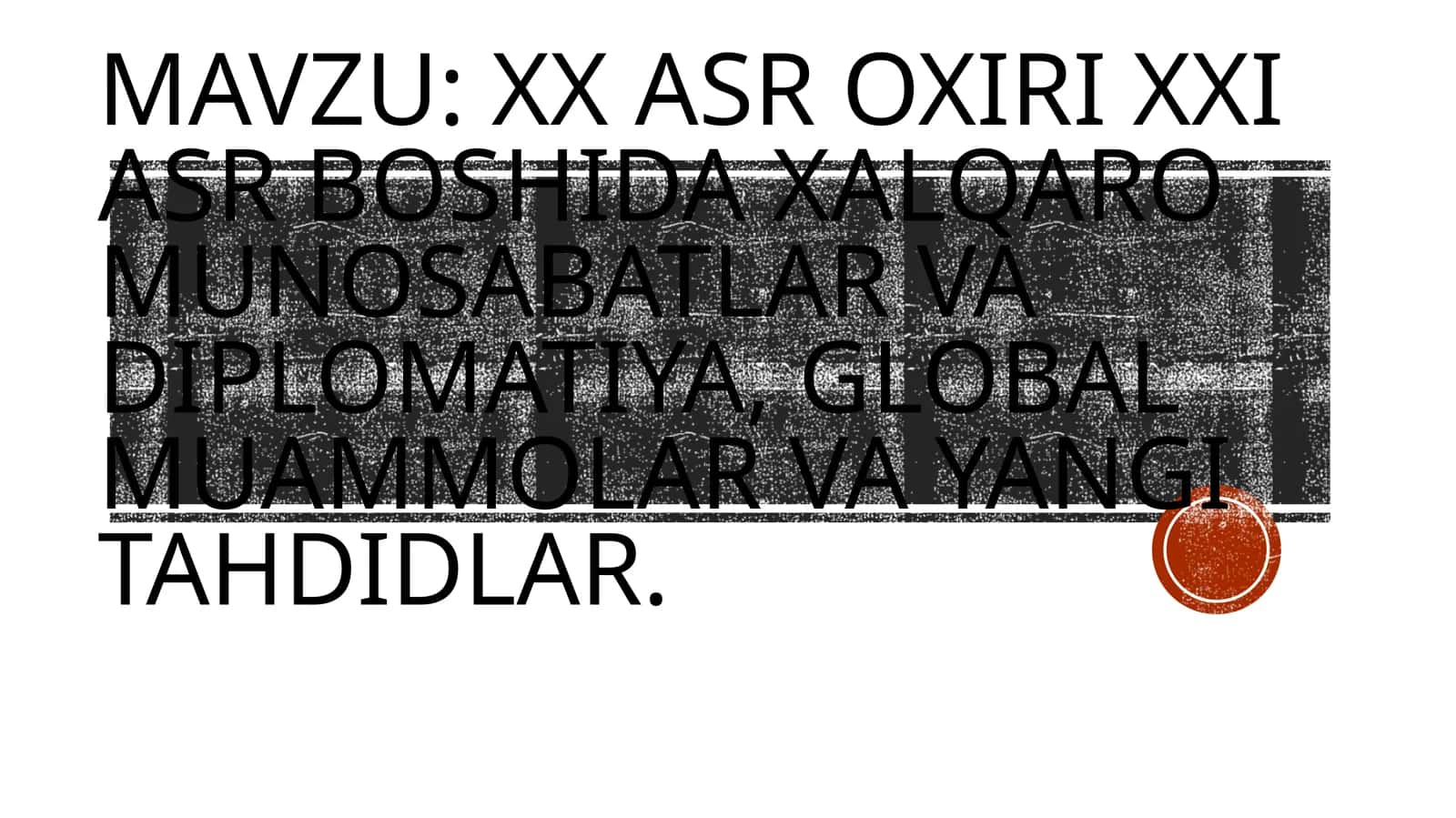 XX asr oxiri XXI asr boshida xalqaro munosabatlar va diplomatiya,global muammolar va yangi tahdidlar