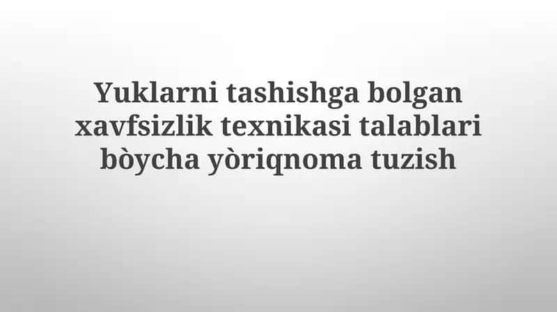 Ta'lim rejasi: Yuklarni tashishga bo'lgan xavfsizlik texnikasi