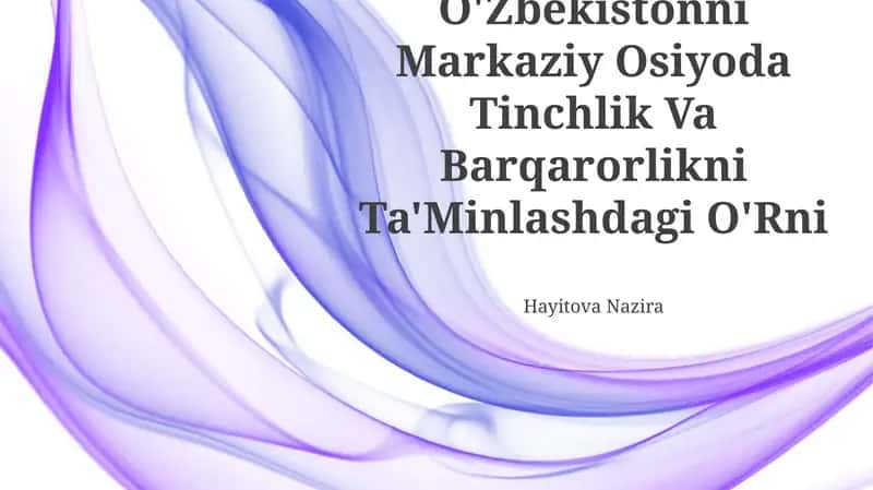 O'Zbekistonni Markaziy Osiyoda Tinchlik Va Barqarorlikni Ta'Minlashdagi O'Rni