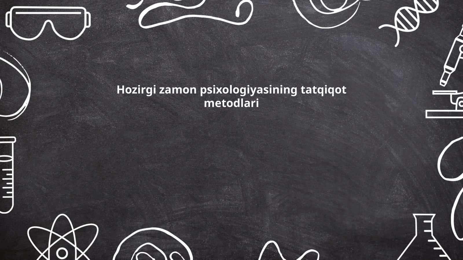 Hozirgi zamon psixologiyasining tatqiqot metodlari