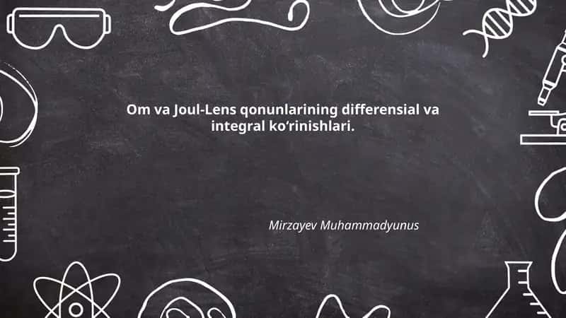 Om va Joul-Lens qonunlarining differensial va integral ko‘rinishlari