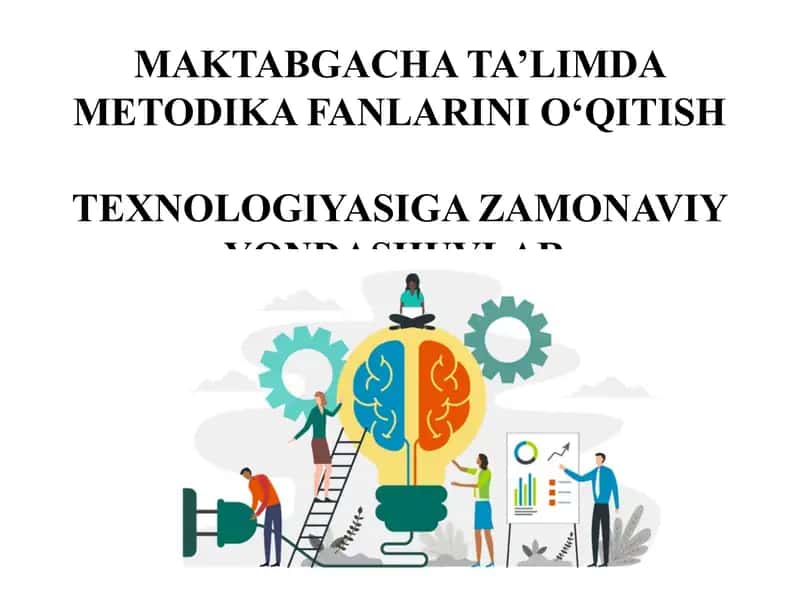 Maktabgacha ta’limda metodika fanlarini o‘qitish texnologiyasiga zamonaviy yondashuvlar