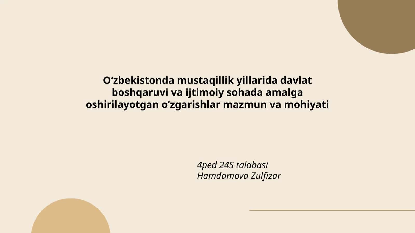 O‘zbekistonda mustaqillik yillarida davlat boshqaruvi va ijtimoiy sohada amalga oshirilayotgan o‘zgarishlar mazmun va mohiyati