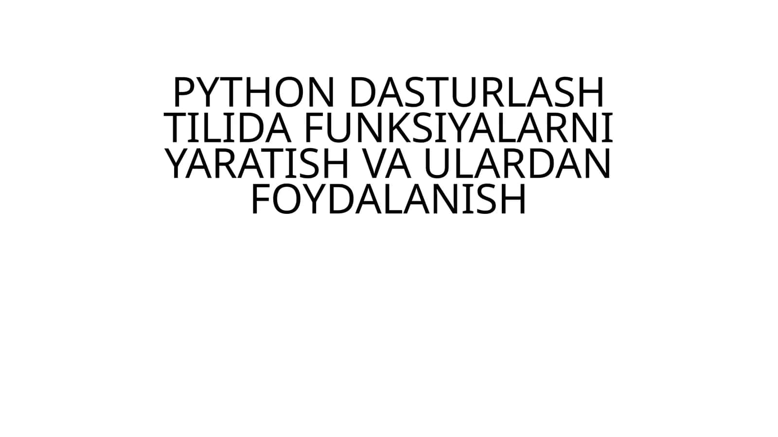Python dasturlash tilida funktsiyalarni yaratish va ulardan foydalanish