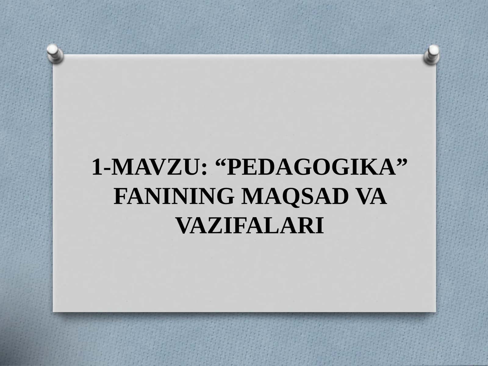 “PEDAGOGIKA” FANINING MAQSAD VA VAZIFALARI