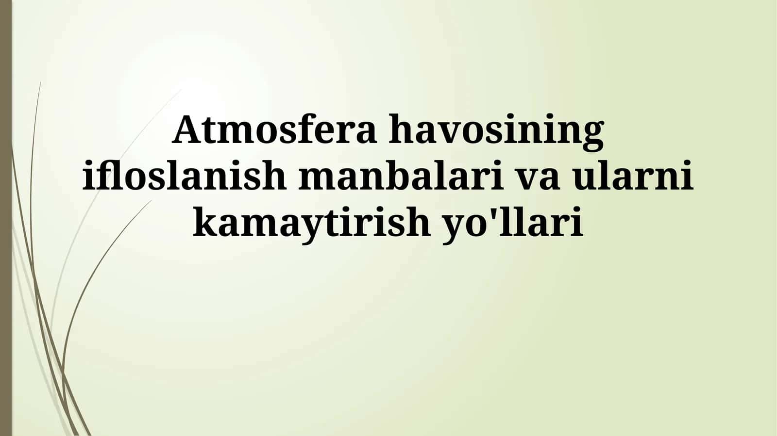 Atmosfera havosining ifloslanish manbalari va ularnikamaytirishyo'llari