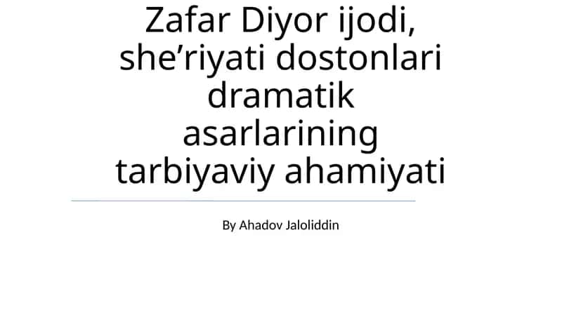 Zafar Diyor ijodi, sheʼriyati dostonlari dramatik asarlarining tarbiyaviy ahamiyati