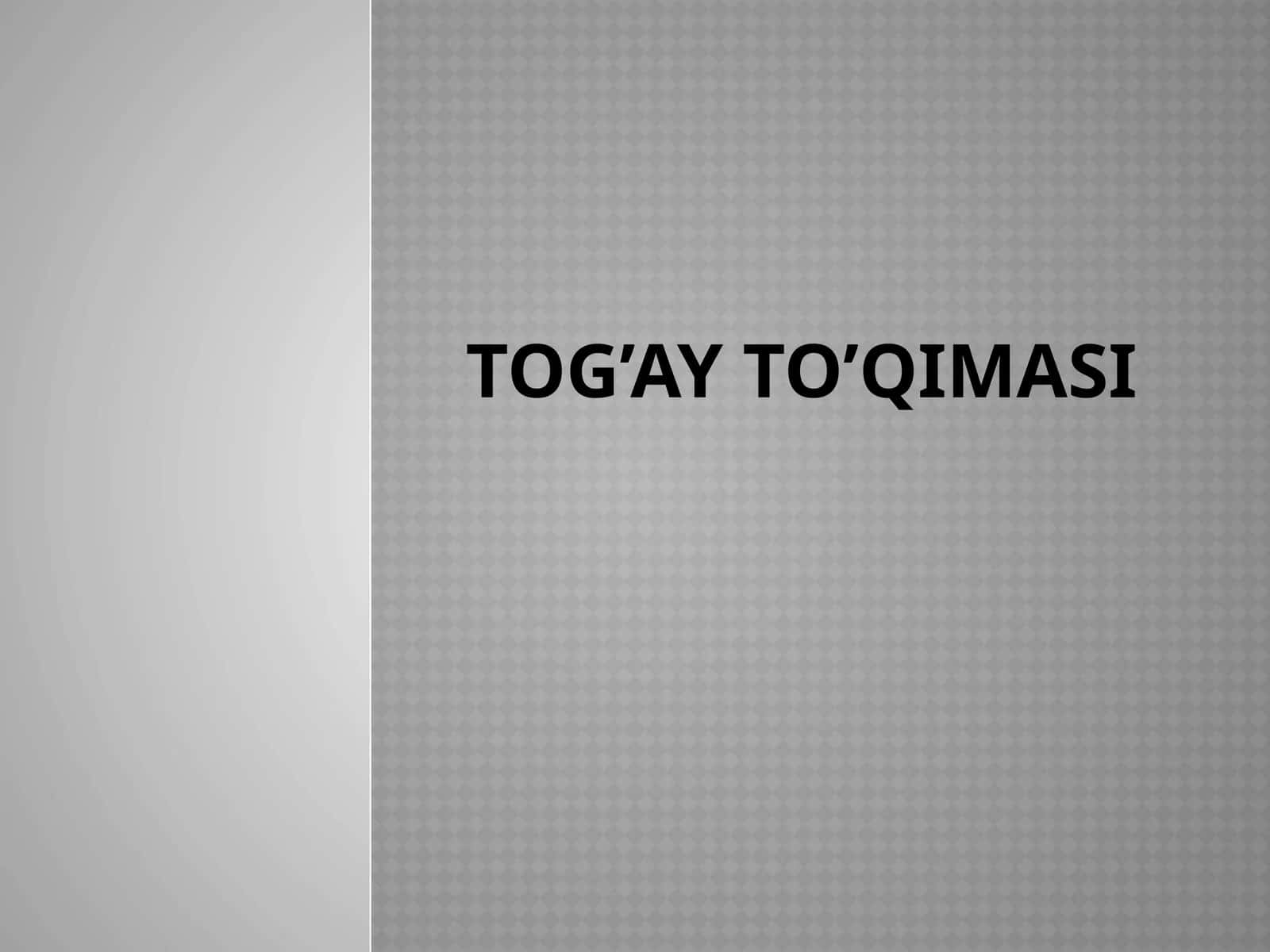 Tog’ay to’qimasi haqida