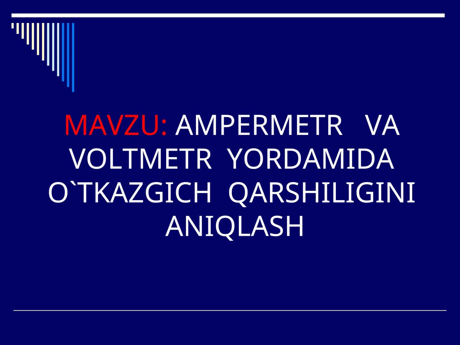 AMPERMETR VA VOLTMETR YORDAMIDA O`TKAZGICH QARSHILIGINI ANIQLASH