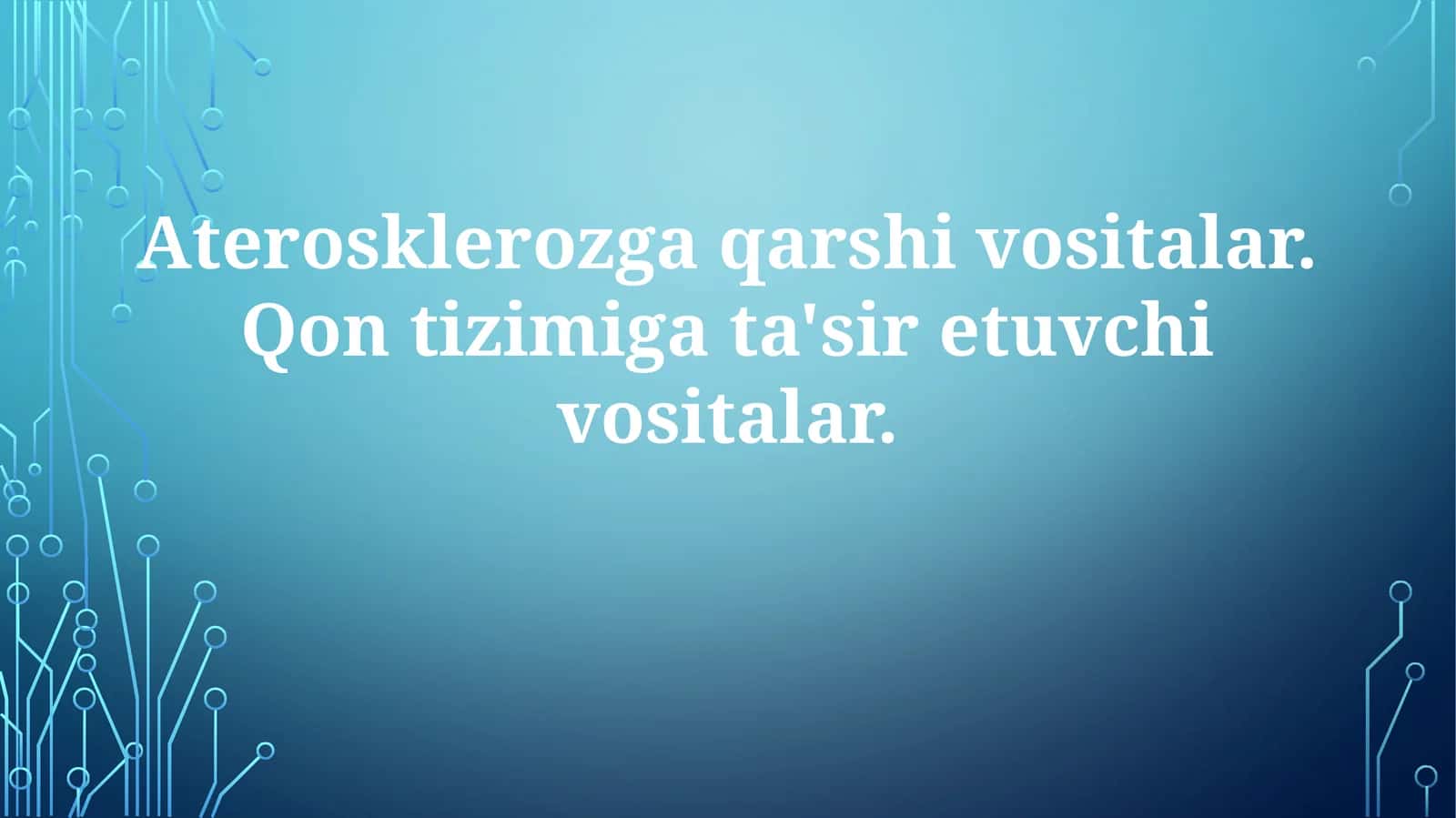 Aterosklerozga Qarshi va Qon Tizimiga Ta'sir Etuvchi Dori Vositalari